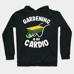 Gardening Is My Cardio Gardener Gift Plants Lover Hoodie